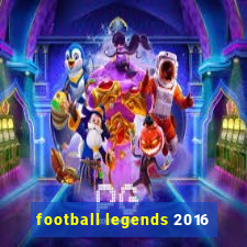 football legends 2016